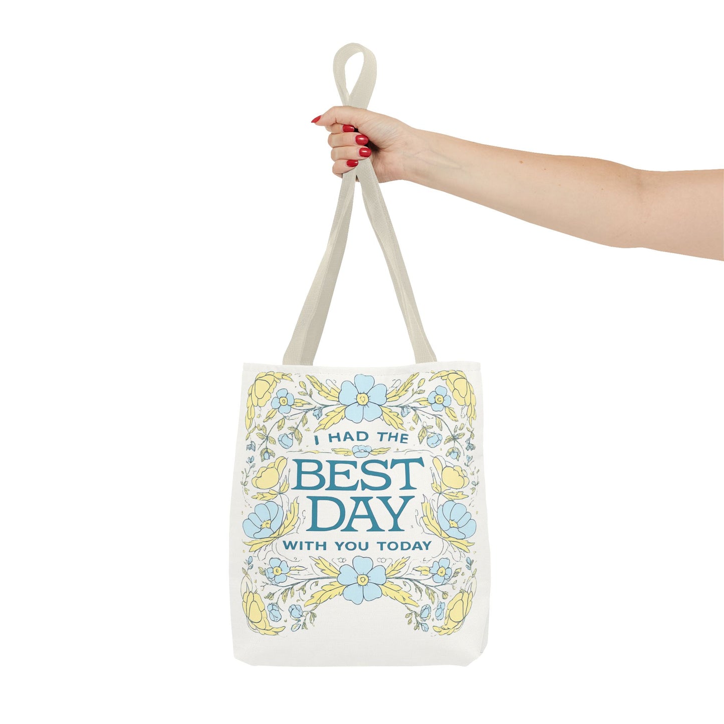 Tote Bag — "I Had the Best Day With You Today" Floral Carryall