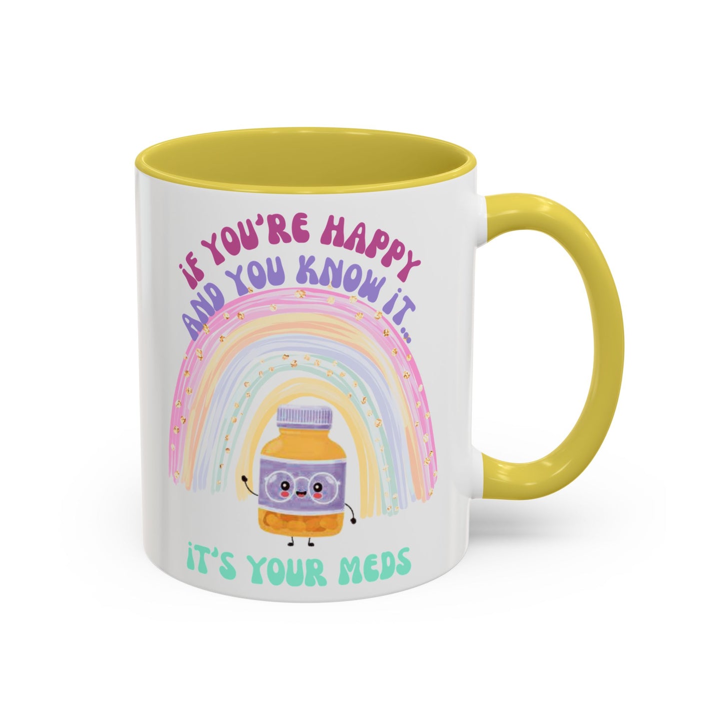 if you're happy and you know it, it's your meds - Colorful Motivational Mugs - Cheerful Drinkware for Every Occasion, Positive Affirmation, Gift for Friends, Colorful Rainbow Design, [...]