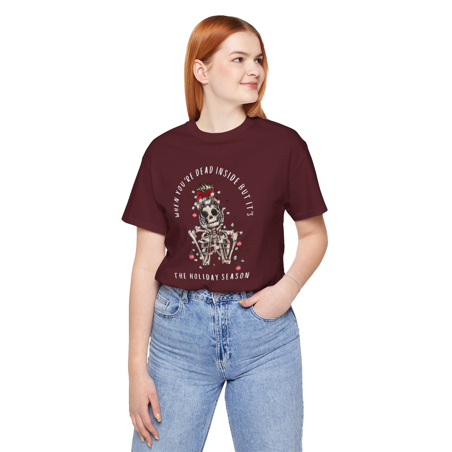 when you're dead inside but it's the holiday season - skeleton - Unisex Jersey Short Sleeve Tee