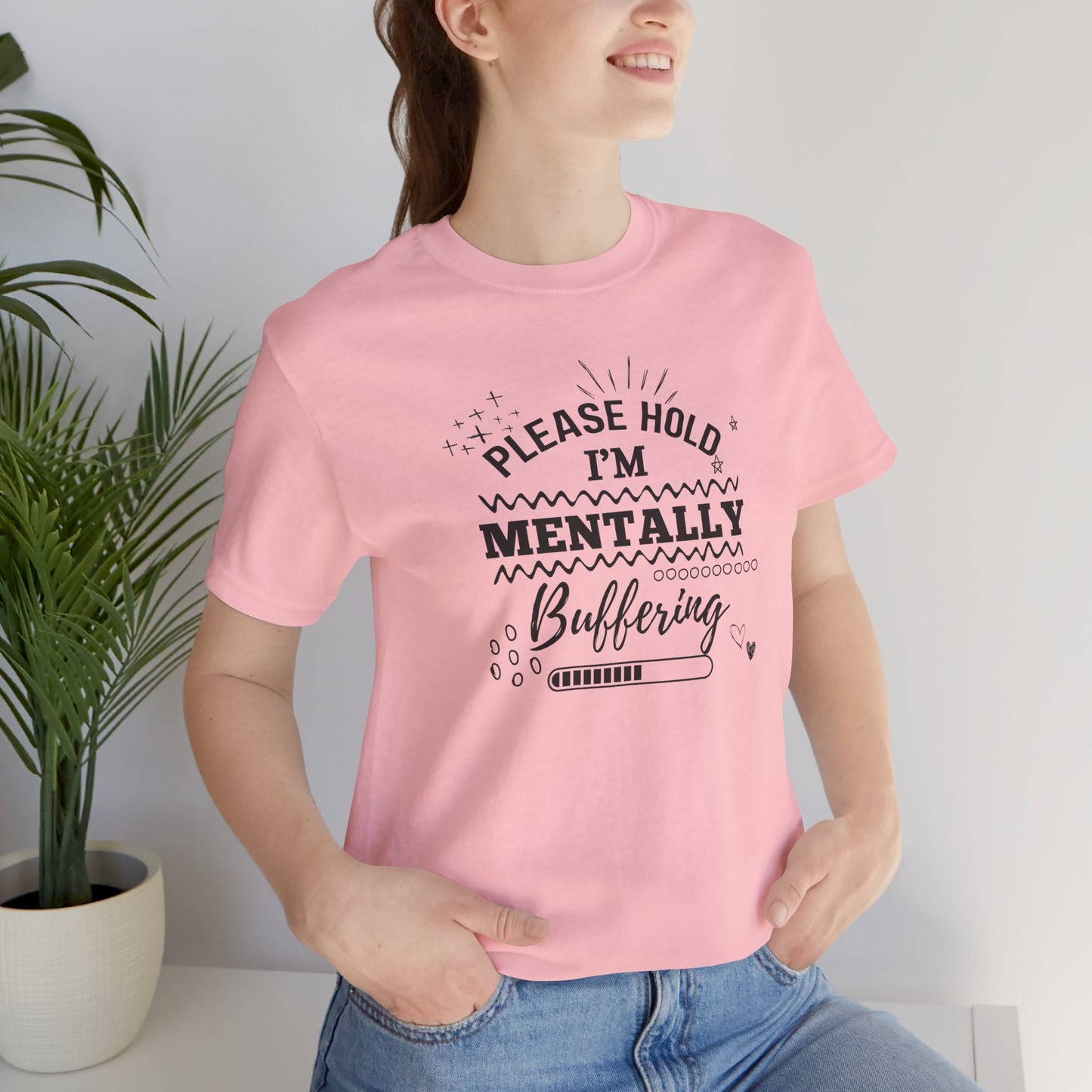 Funny Mental Health Unisex Tee, Please Hold I'm Mentally Buffering Shirt, Casual Gift for Friends, Humor T-Shirt for Stress Relief, [...]