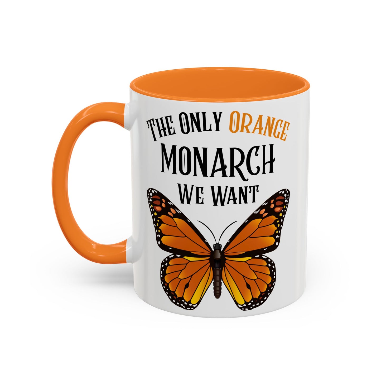 The Only Orange Monarch We Want Mug - Perfect Gift for Protesters, Coffee Lovers, Anti-Trumpers, Democrats