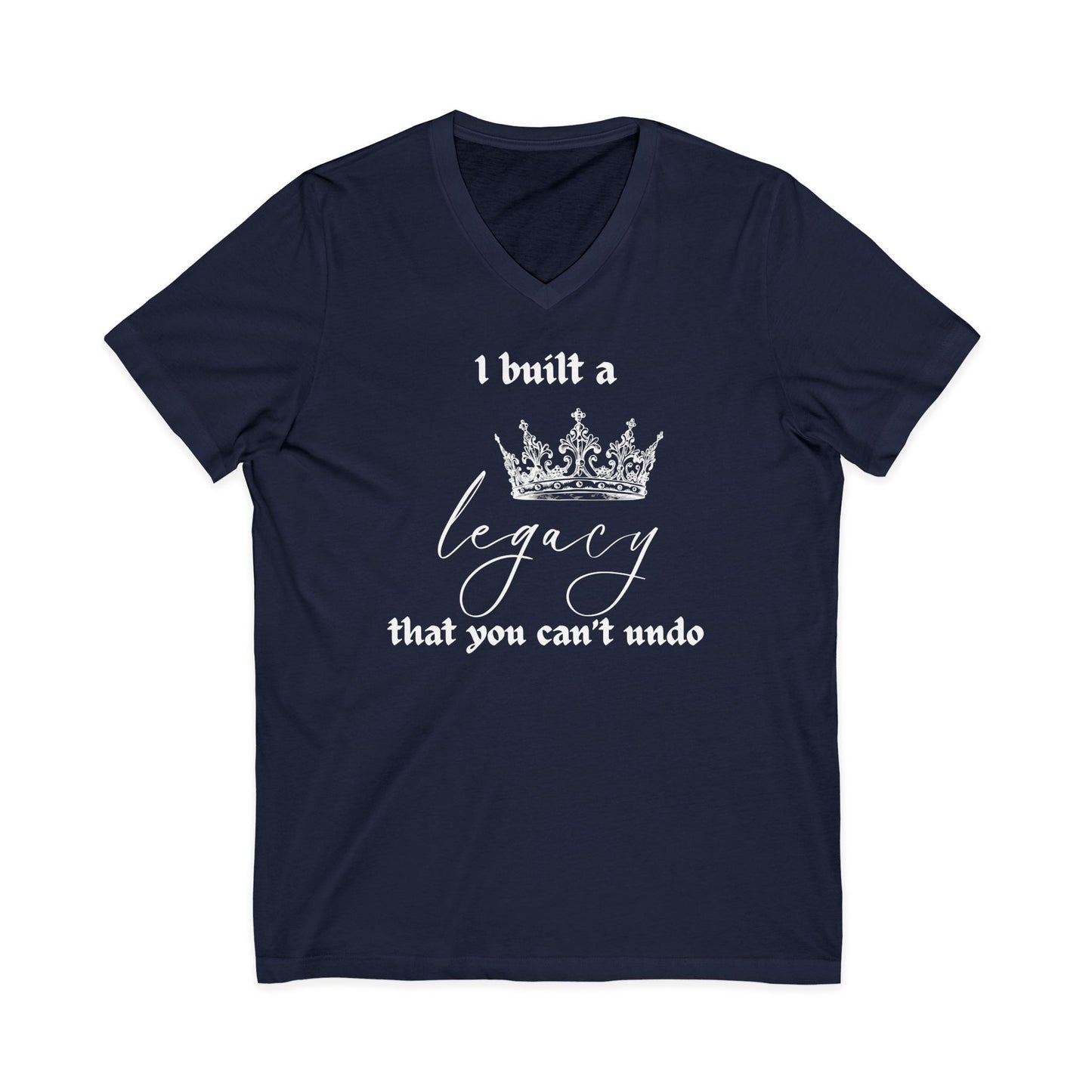 I built a legacy that you can't undo -  Unisex V-neck Tee