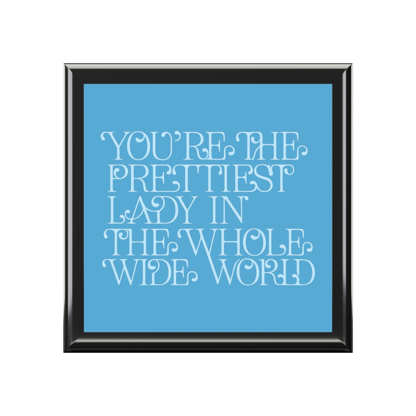 Jewelry Box — 'You're the Prettiest Lady in the Whole Wide World' Personalized Keepsake Box