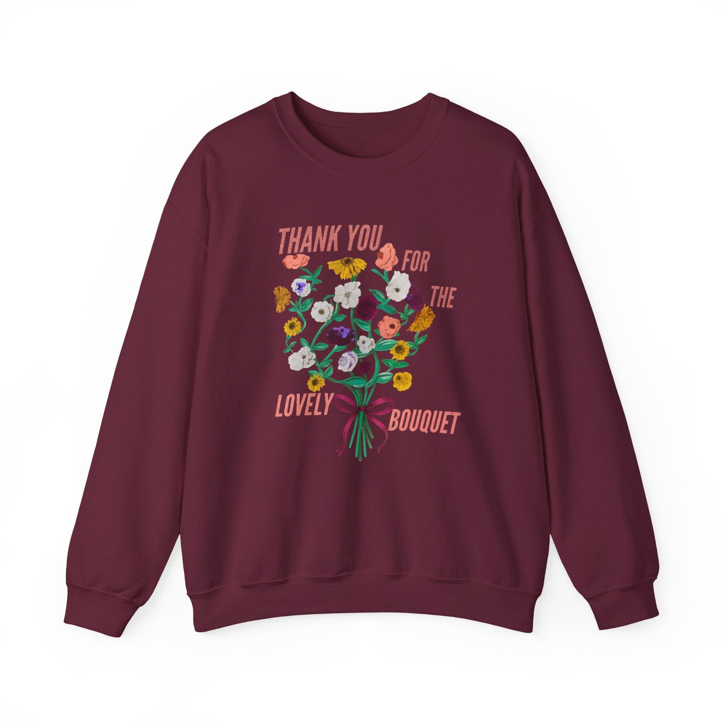 Thank You For The Lovely Bouquet -  Crewneck Sweatshirt, Cozy Gift for Friends, Appreciation Sweatshirt, Spring Apparel, Thoughtful Gesture