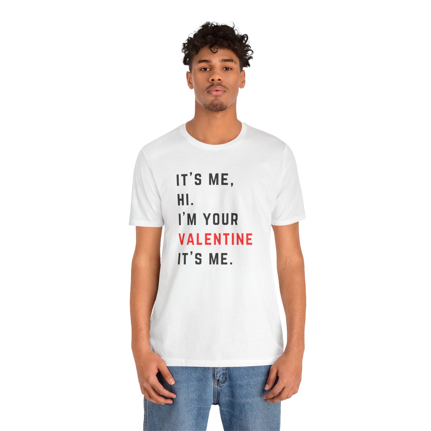 It's me, hi. I'm your Valentine it's me - RED - Unisex Jersey Short Sleeve Tee