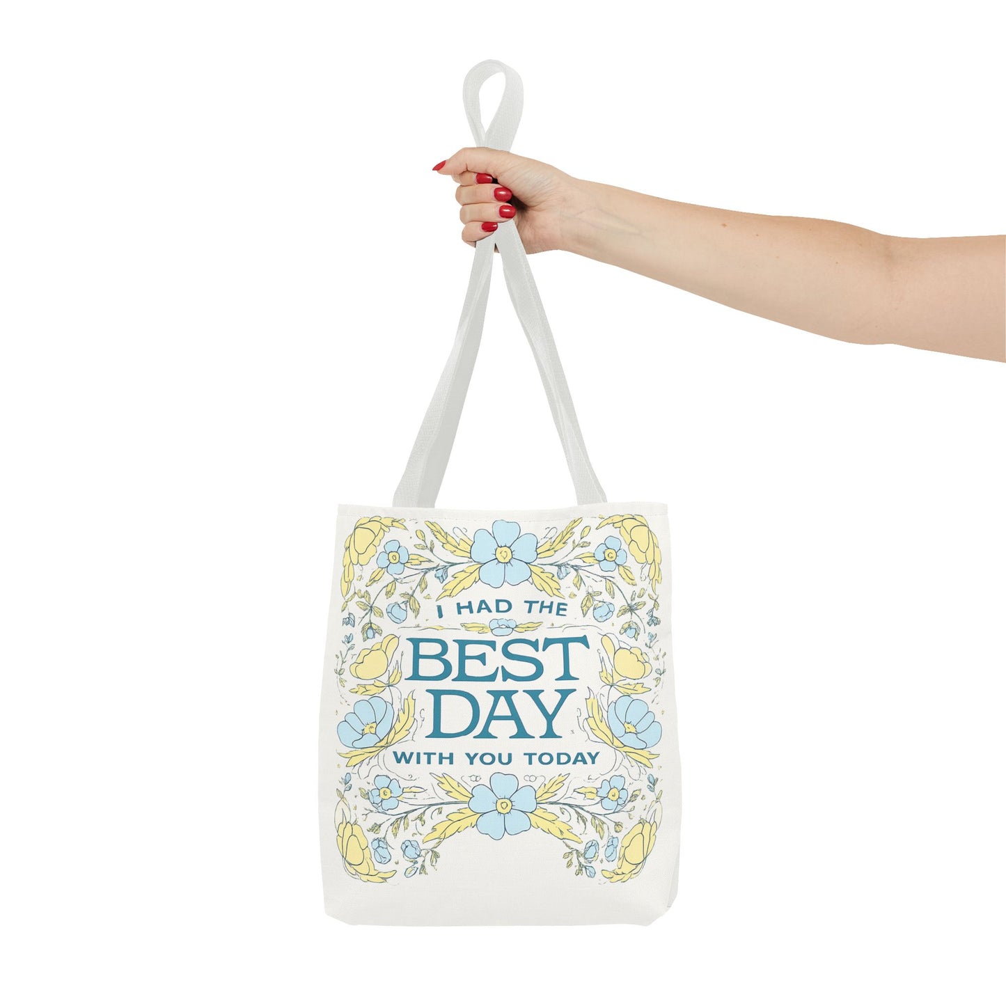 Tote Bag — "I Had the Best Day With You Today" Floral Carryall