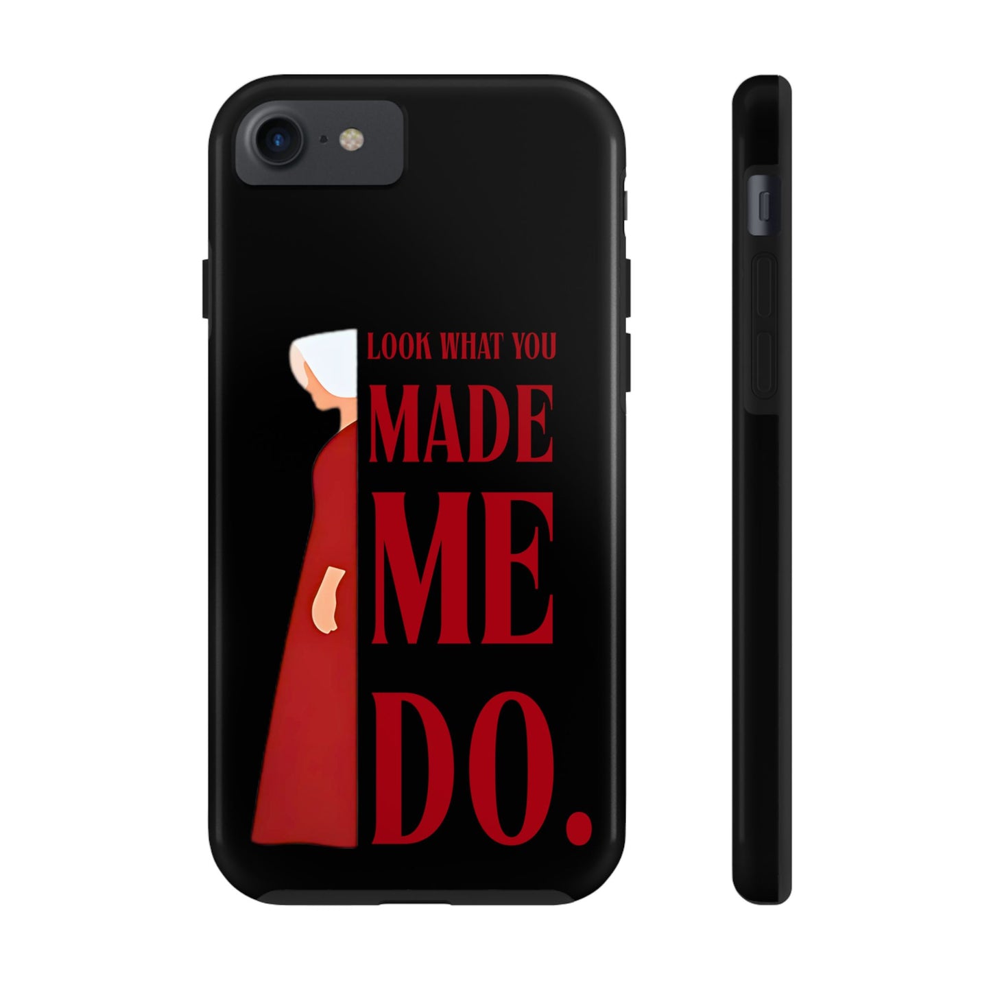 Fierce Phone Case - Look What You Made Me Do Handmaid's Tale, Tough Phone Cover, Gift for Fans, Durable Protection, Unique Design