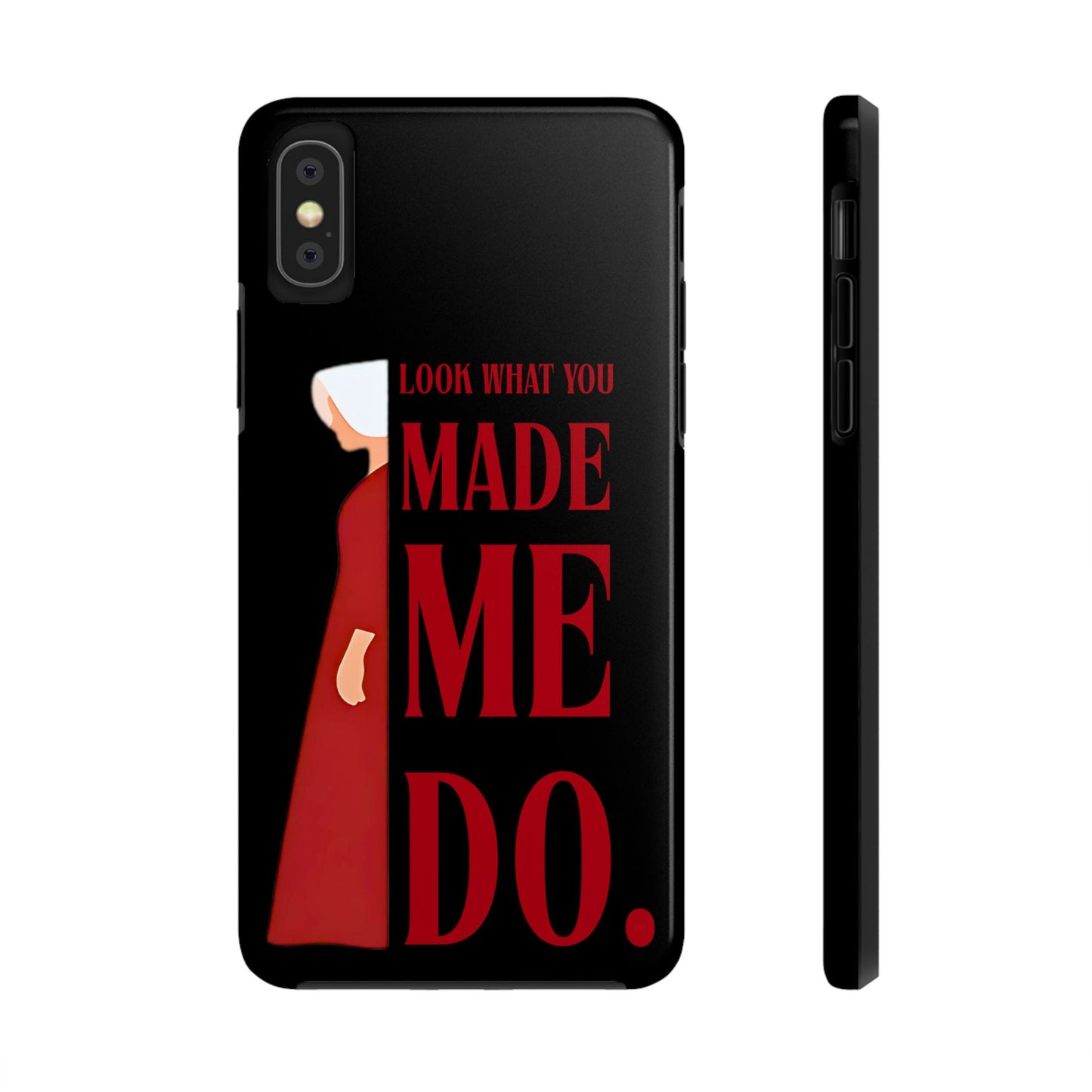 Fierce Phone Case - Look What You Made Me Do Handmaid's Tale, Tough Phone Cover, Gift for Fans, Durable Protection, Unique Design