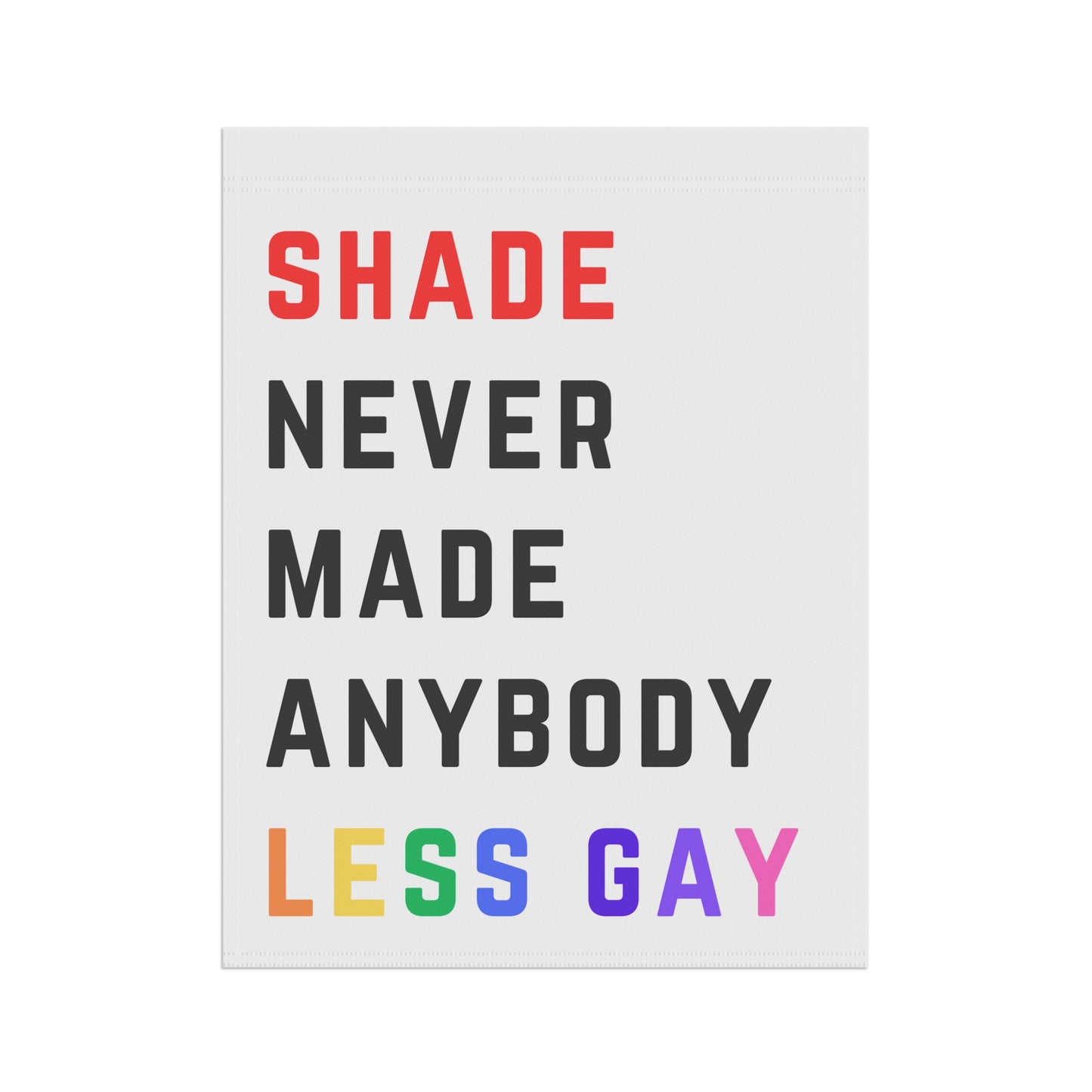 Shade never made anybody less gay - Red 22 Shirt style - Pride Garden & House Banner Flag