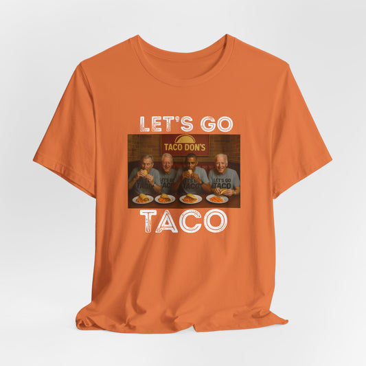 Let's Go Taco - Unisex Tee | Fun ANTI Trump Shirt, political, democrat, Casual Wear, Party Outfit, Unique Statement Top
