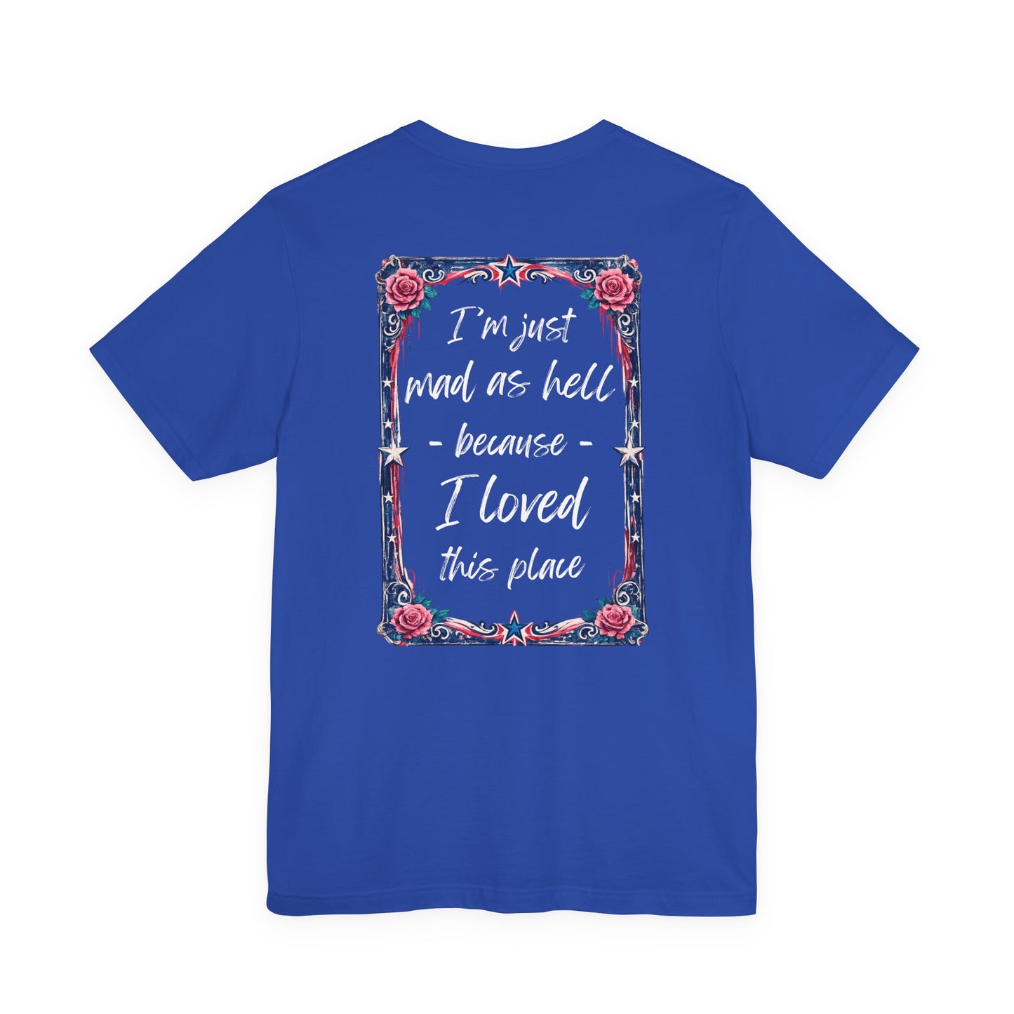 Miss Americana Statue of Liberty Patriotic Art Tee (Back: "I'm just mad as hell because I loved this place")