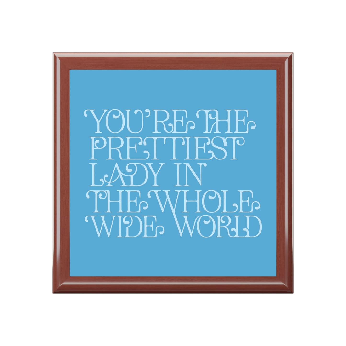 Jewelry Box — 'You're the Prettiest Lady in the Whole Wide World' Personalized Keepsake Box