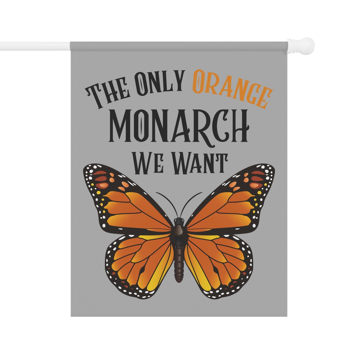The Only Orange Monarch We Want Garden Banner, Outdoor Decor, Butterfly Garden Flag, Monarch Butterfly Sign, Home & Garden Gift, Nature Lover Decoration