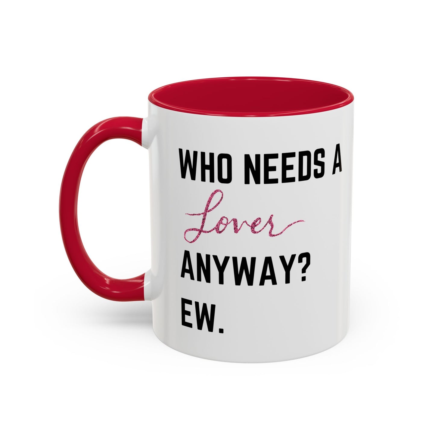who needs a lover anyway? ew. Colorful Mugs (11oz)