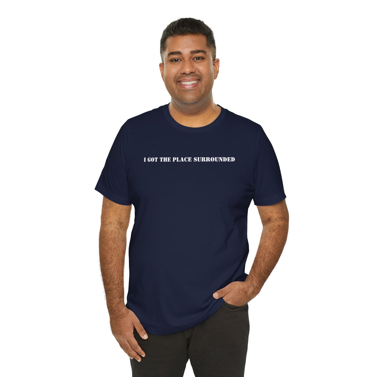 I got the place surrounded - Unisex Jersey Short Sleeve Tee