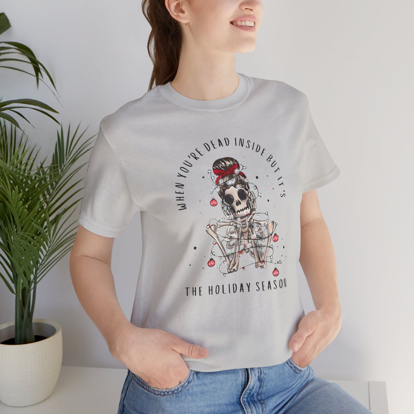 when you're dead inside but it's the holiday season - skeleton - Unisex Jersey Short Sleeve Tee