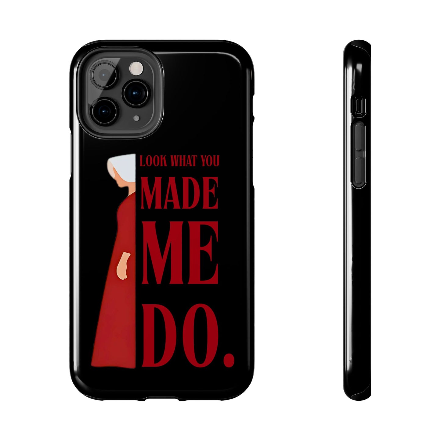 Fierce Phone Case - Look What You Made Me Do Handmaid's Tale, Tough Phone Cover, Gift for Fans, Durable Protection, Unique Design