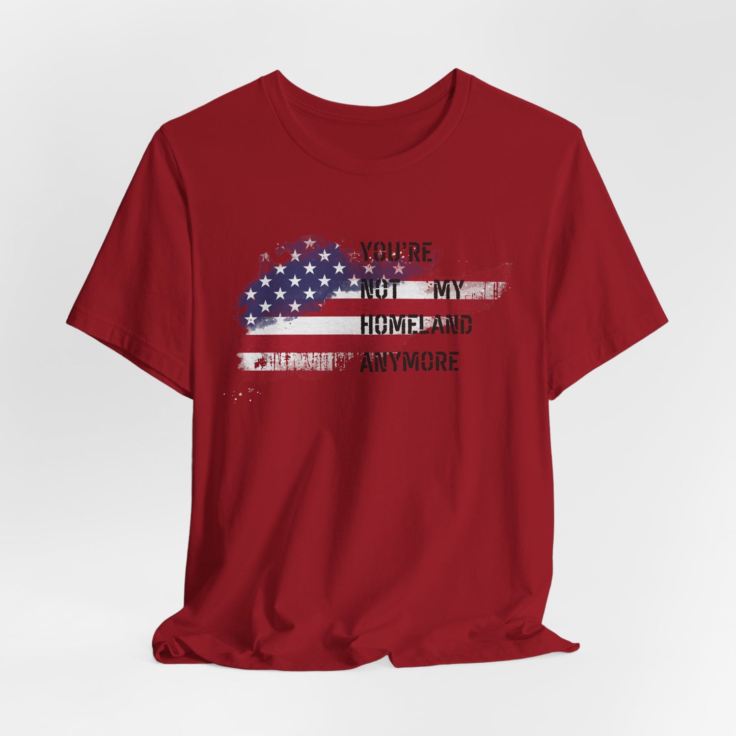 Americana Short Sleeve Tee: You're Not My Homeland Anymore, Patriotic Shirt, Casual Summer Tee, 4th of July Gift, Unisex Graphic Tee