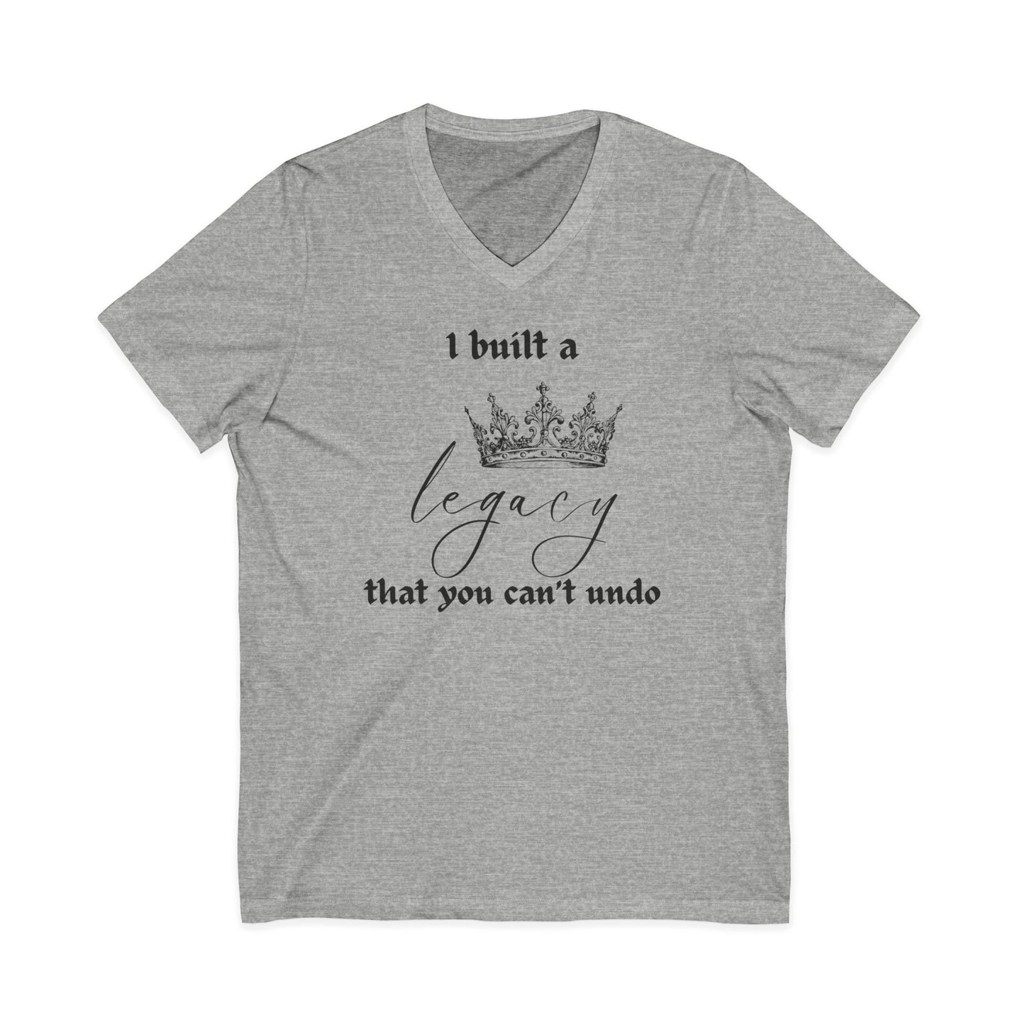 I built a legacy that you can't undo -  Unisex V-neck Tee