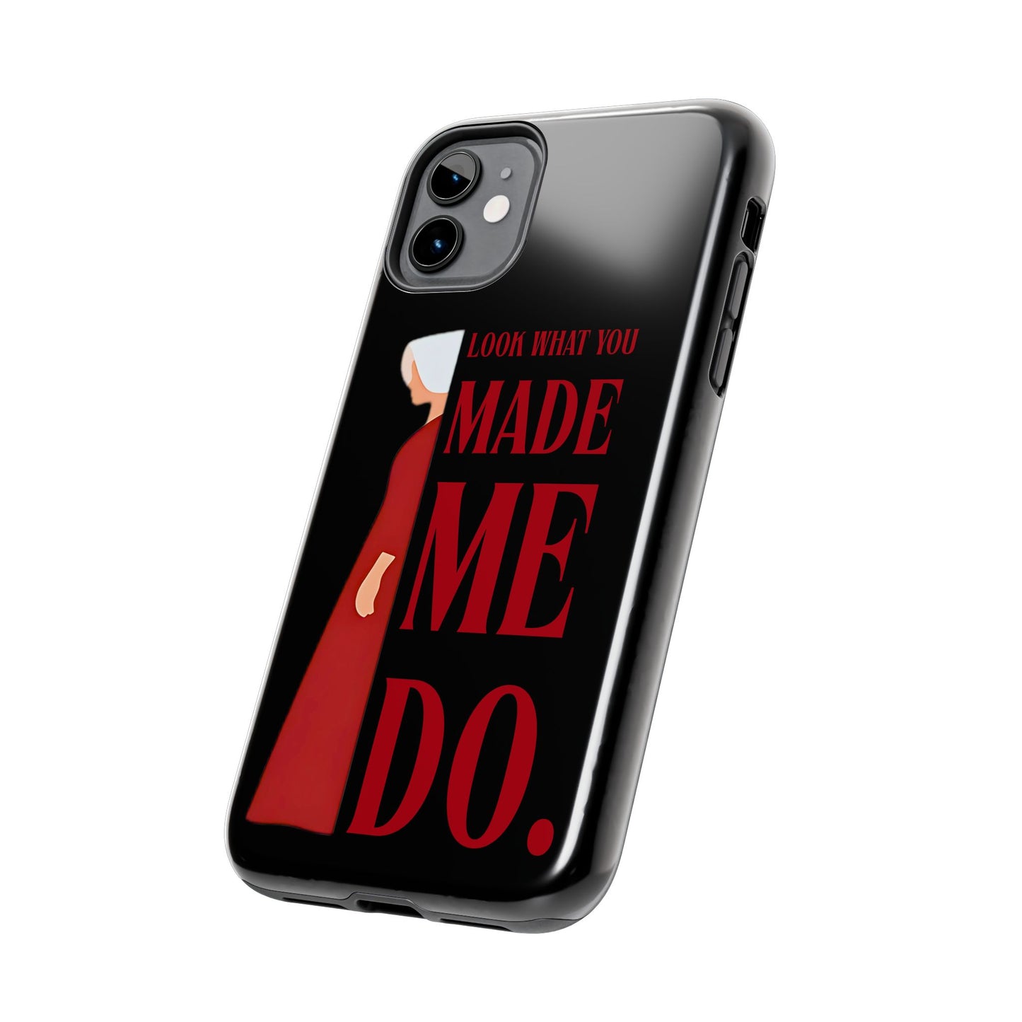 Fierce Phone Case - Look What You Made Me Do Handmaid's Tale, Tough Phone Cover, Gift for Fans, Durable Protection, Unique Design
