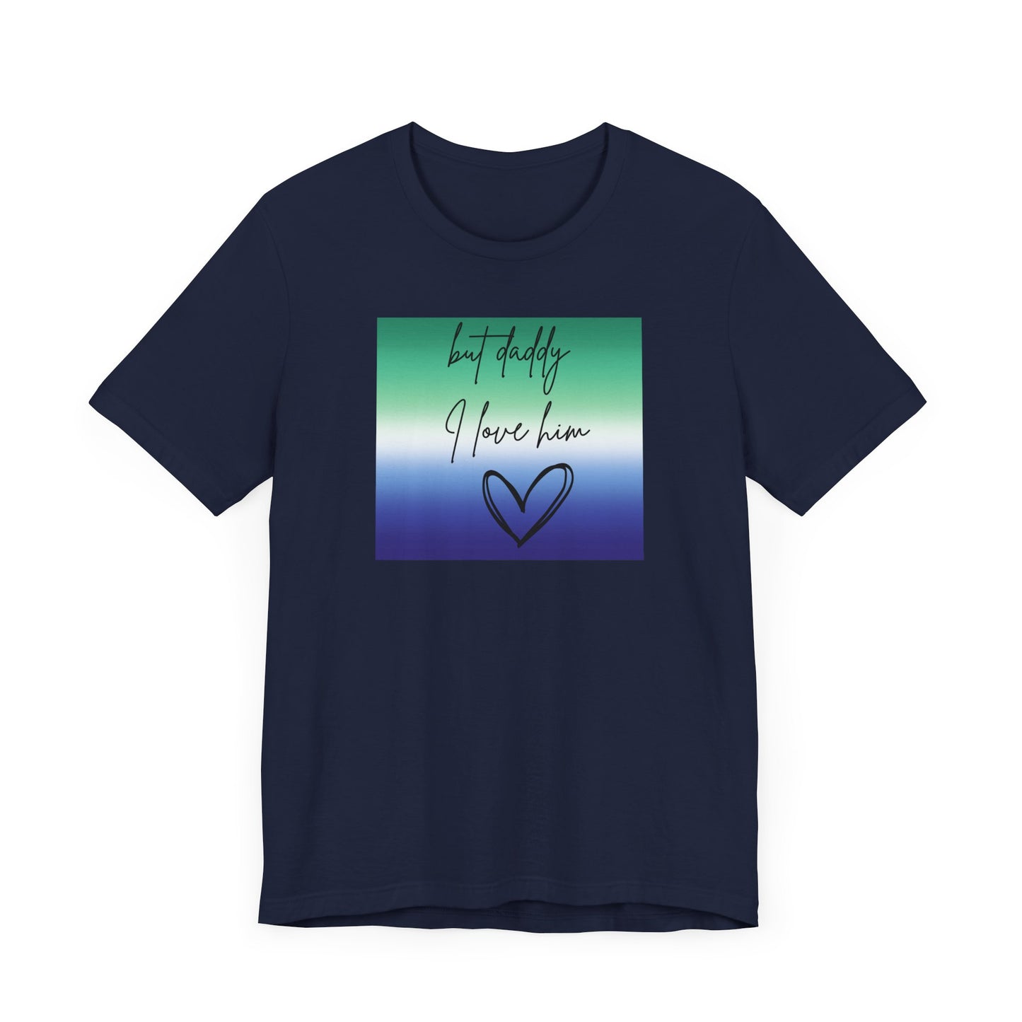 but daddy I love him - PRIDE - Unisex Jersey Short Sleeve Tee