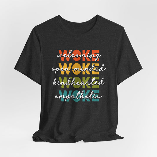 WOKE Acronym Message Tee, Woke Unisex Shirt, Kindhearted T-Shirt, Open-Minded Graphic Top, Awareness Apparel, Gift for Activists