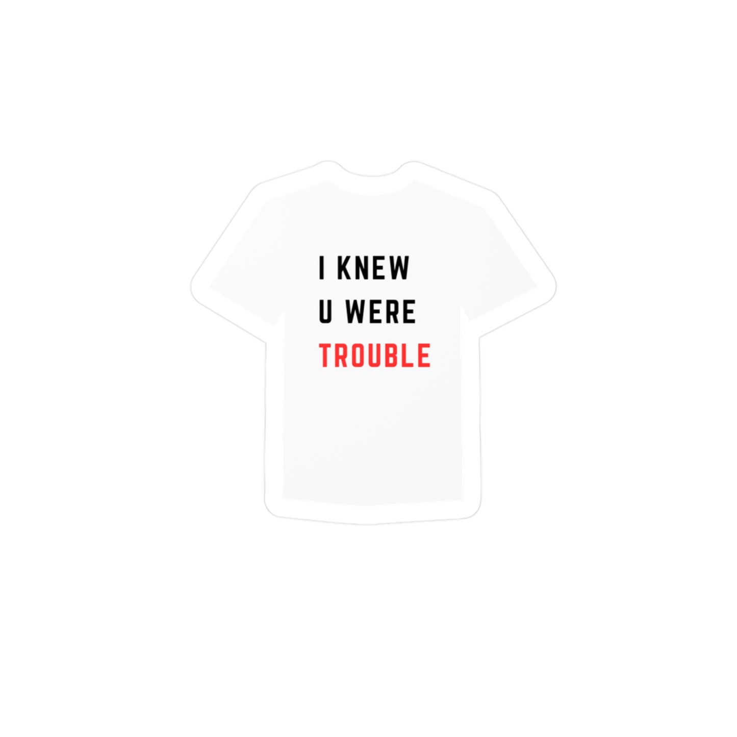 I knew you were trouble - 22 Shirt - Vinyl Sticker