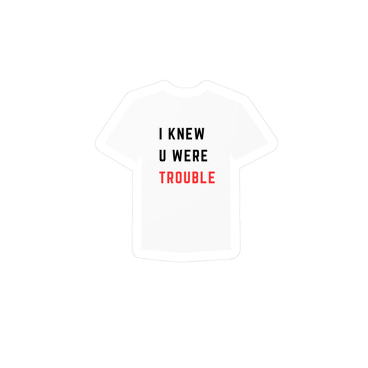 I knew you were trouble - 22 Shirt - Vinyl Sticker