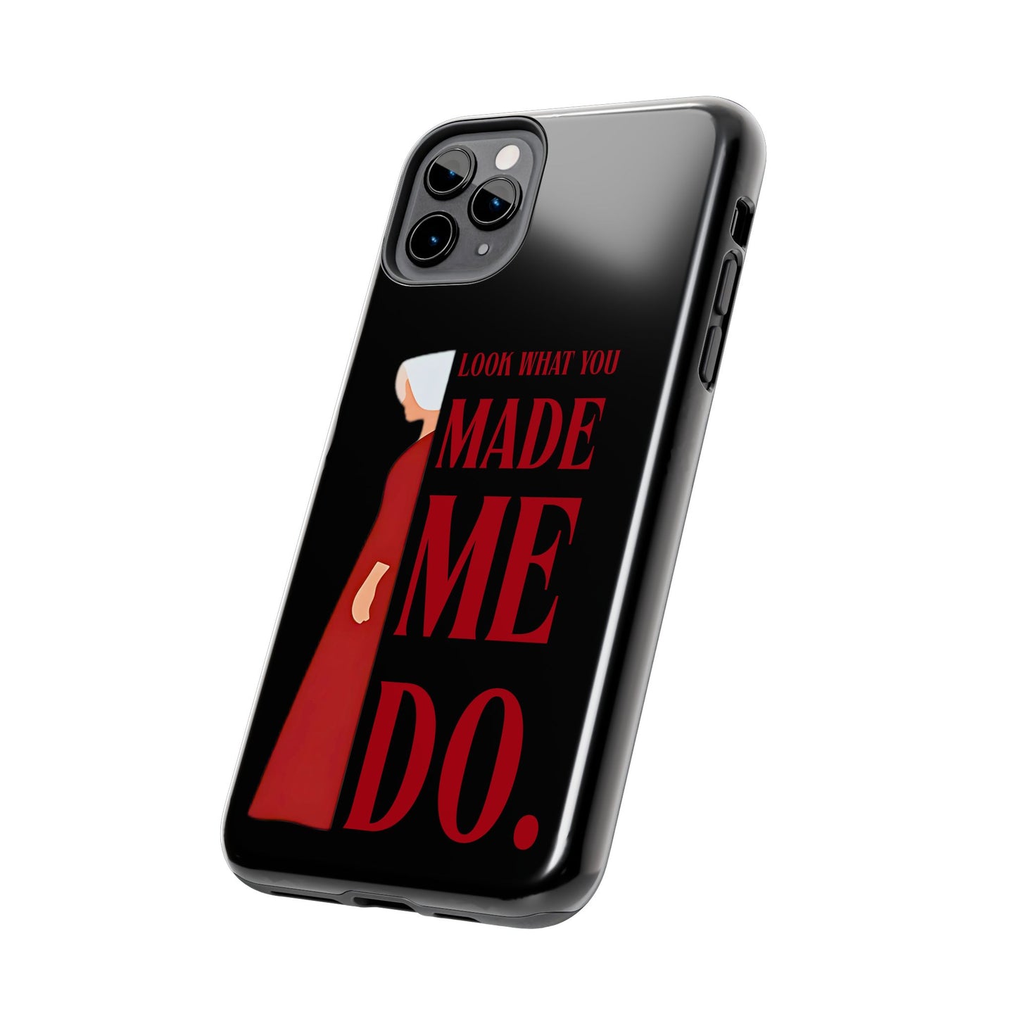 Fierce Phone Case - Look What You Made Me Do Handmaid's Tale, Tough Phone Cover, Gift for Fans, Durable Protection, Unique Design