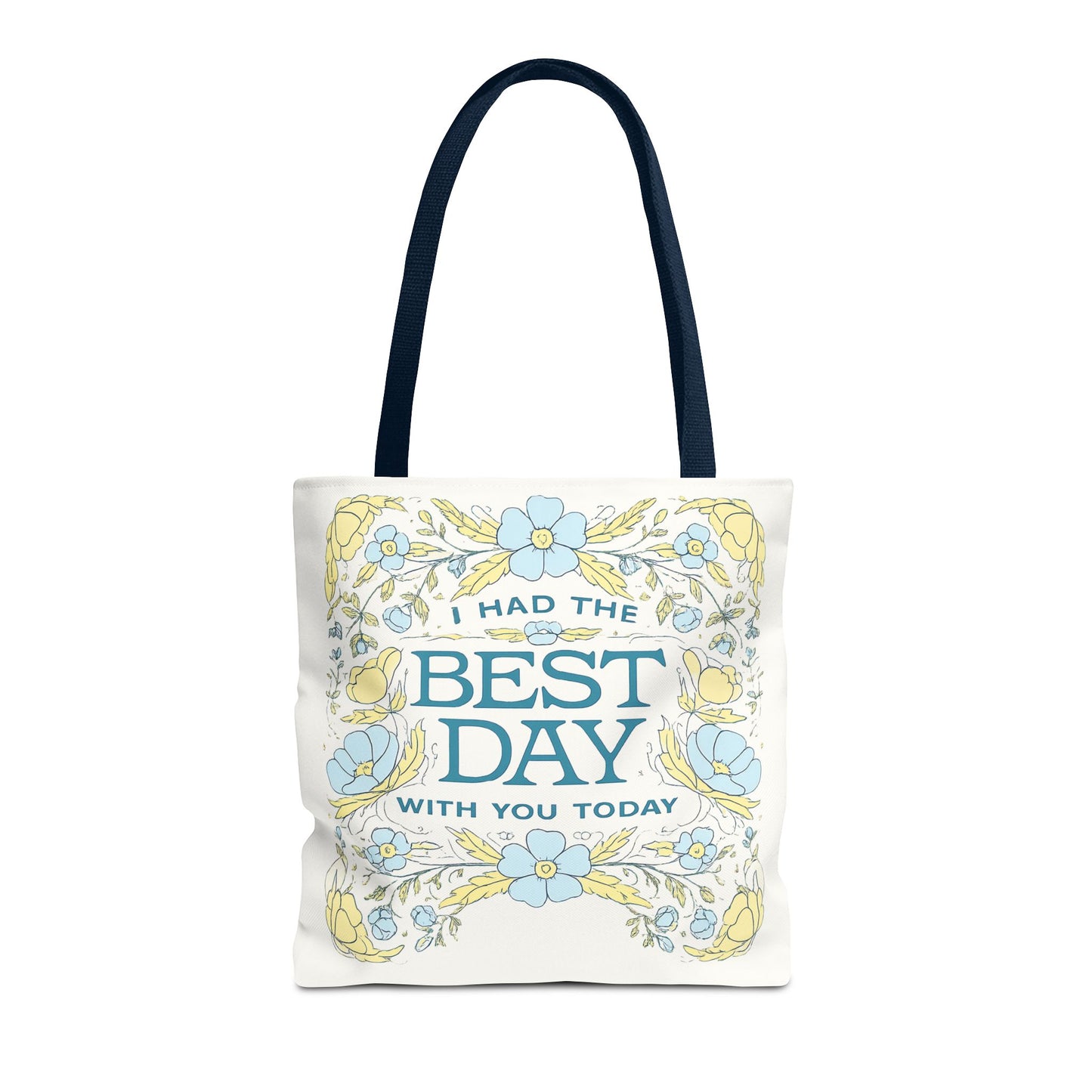 Tote Bag — "I Had the Best Day With You Today" Floral Carryall