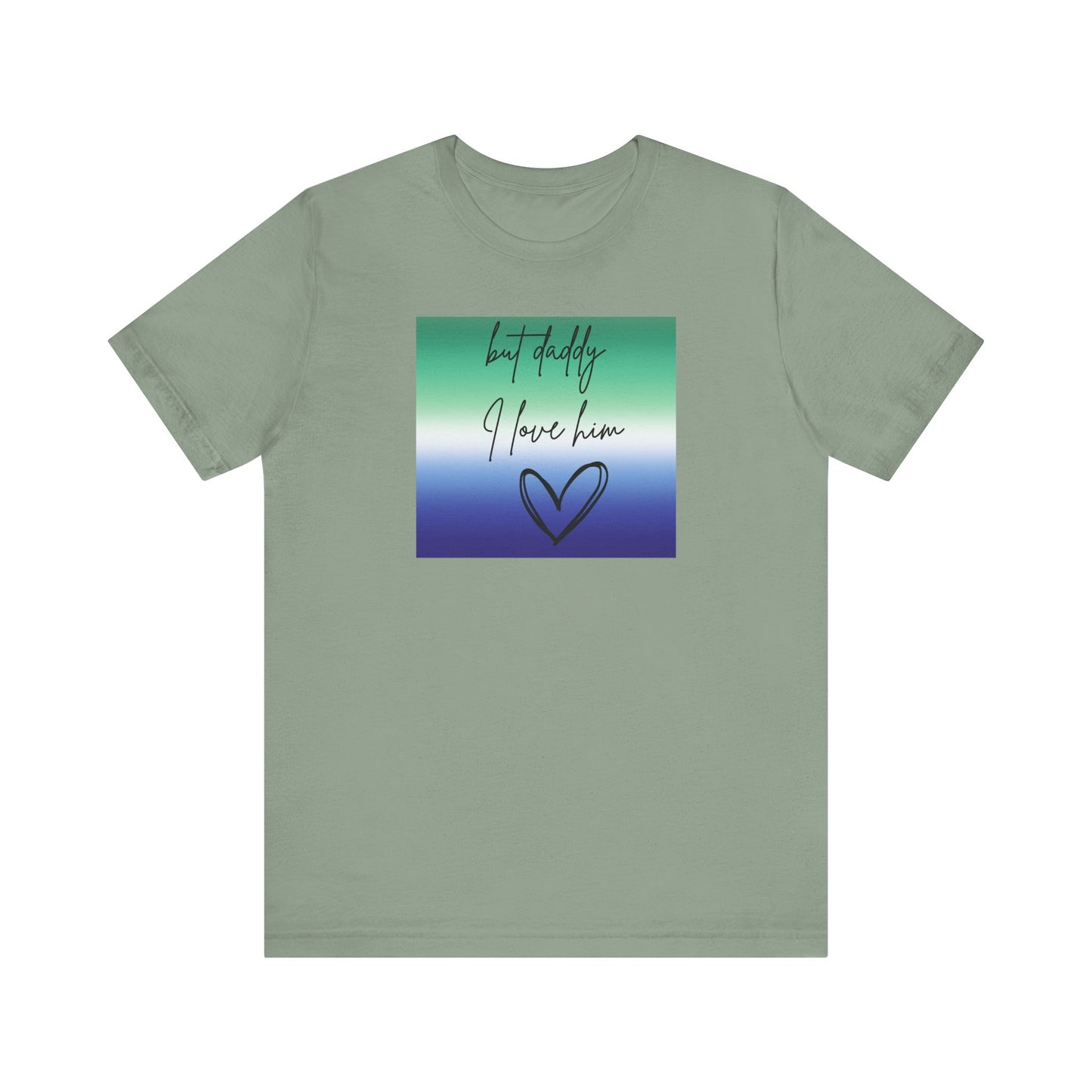 but daddy I love him - PRIDE - Unisex Jersey Short Sleeve Tee