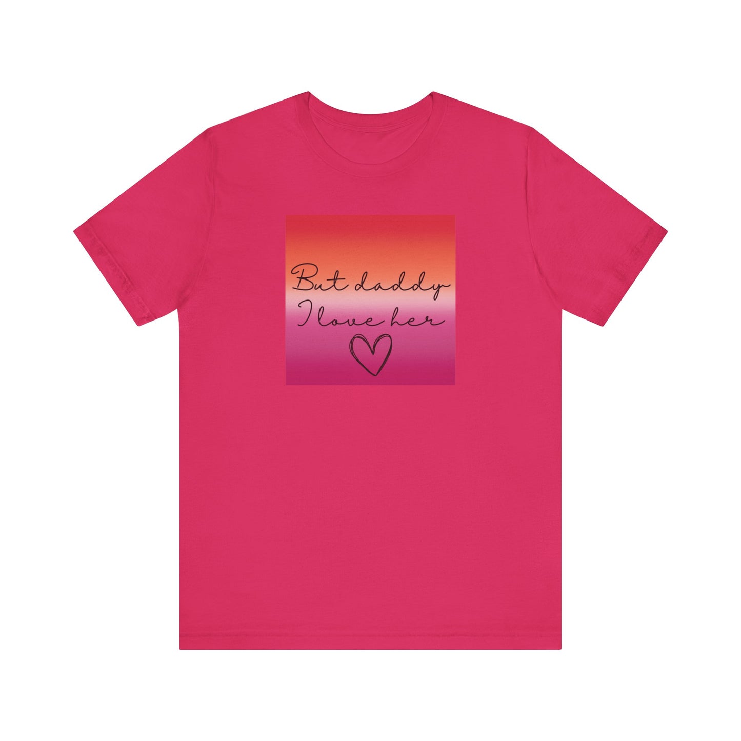 but daddy I love HER - PRIDE - Unisex Jersey Short Sleeve Tee