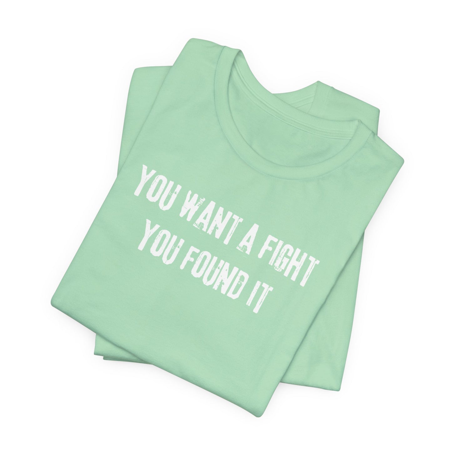 YOU WANT A FIGHT YOU FOUND IT - Unisex Tee, Casual T-Shirt, Motivational Shirt, Gift for Music Fans, Comfortable Everyday Wear