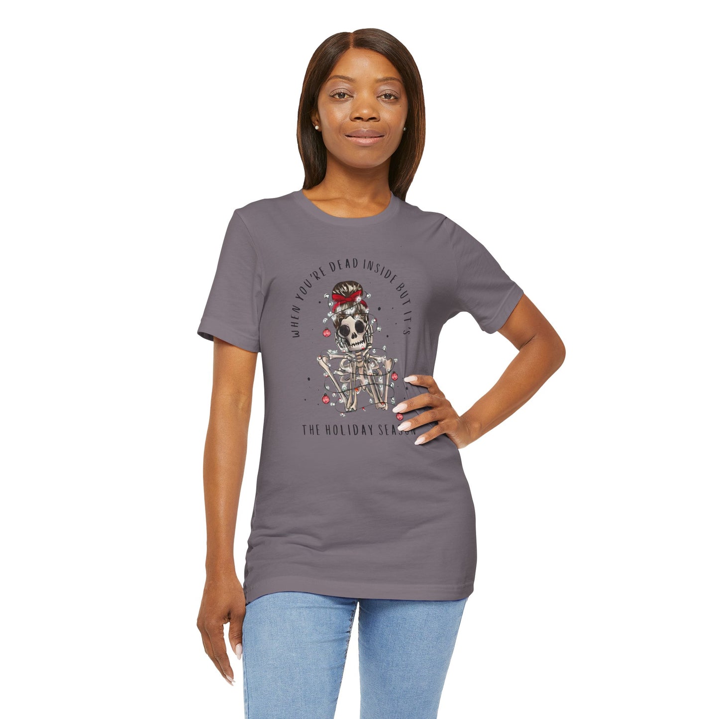 when you're dead inside but it's the holiday season - skeleton - Unisex Jersey Short Sleeve Tee