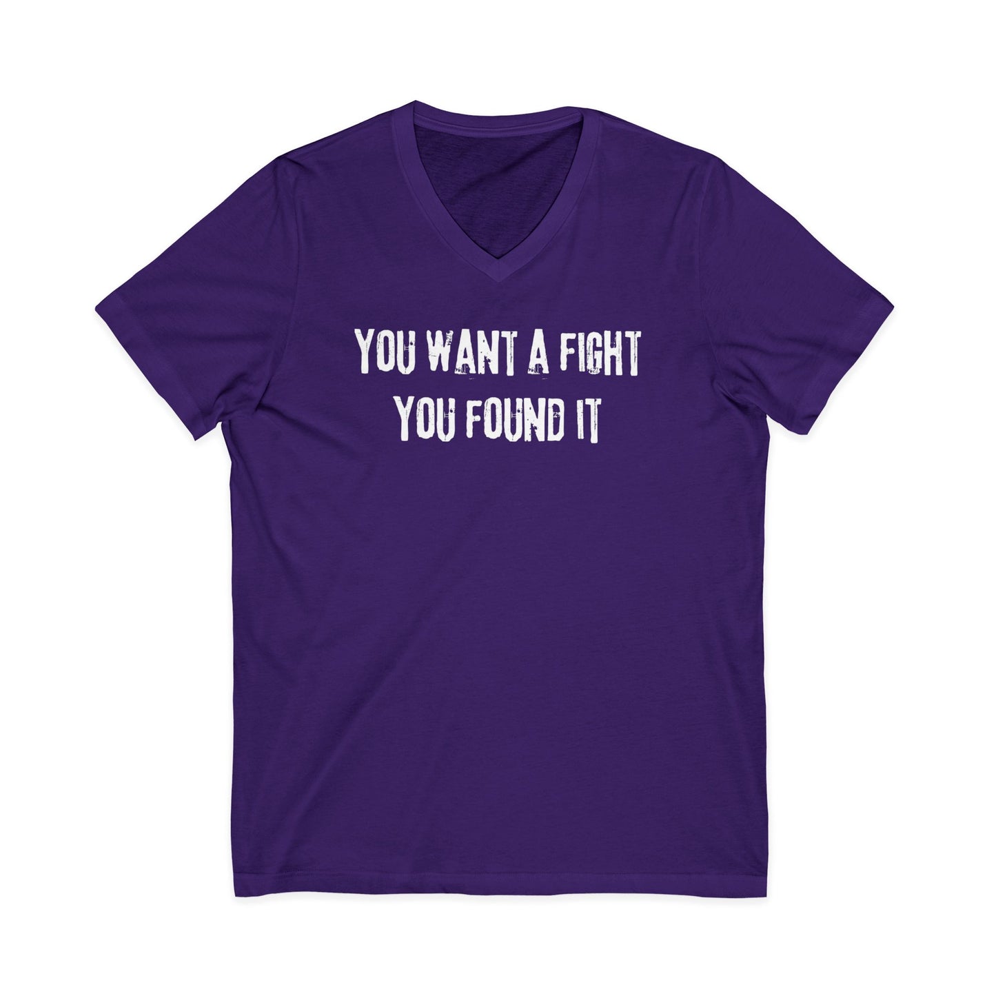 You want a fight you found it -  Unisex V-neck Tee