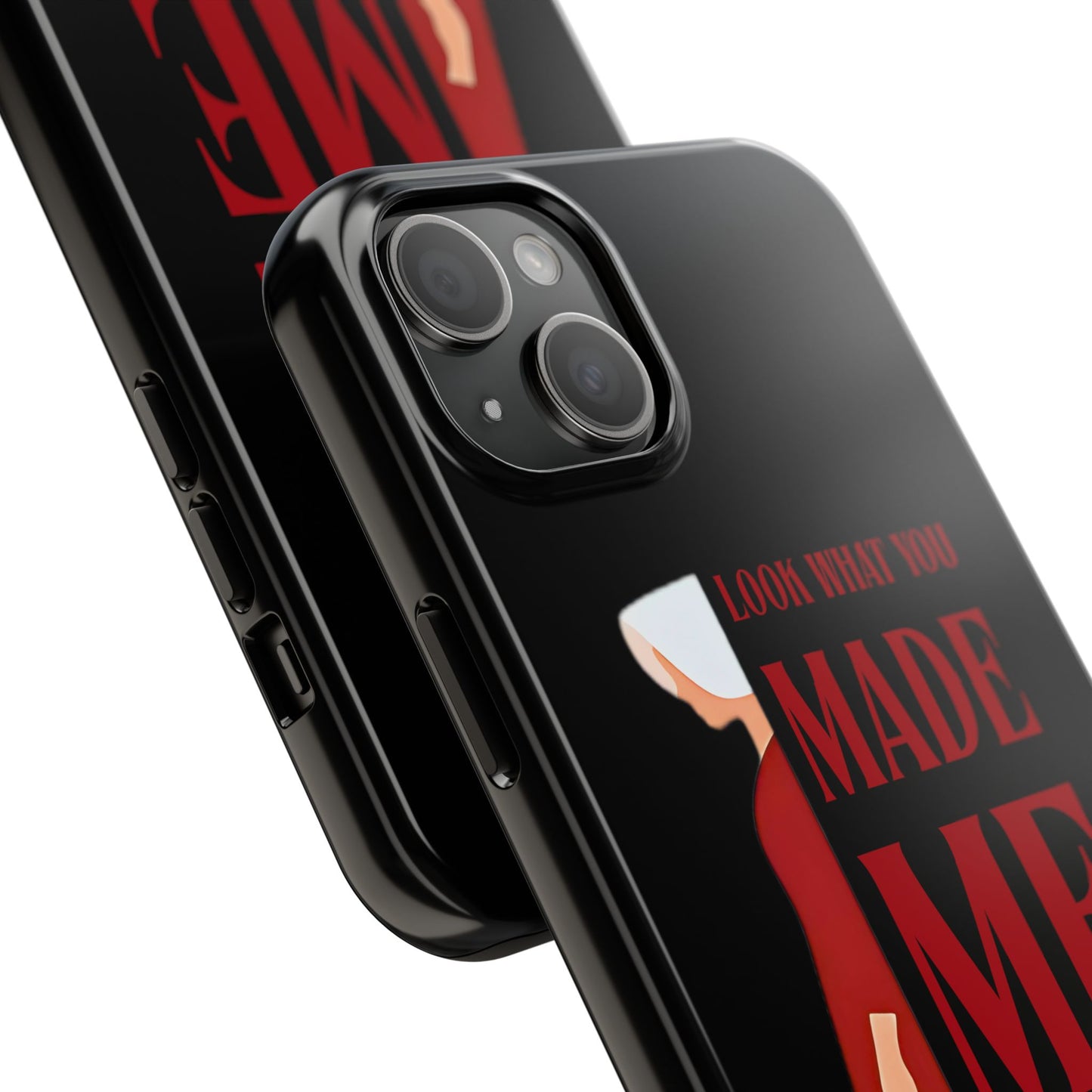Fierce Phone Case - Look What You Made Me Do Handmaid's Tale, Tough Phone Cover, Gift for Fans, Durable Protection, Unique Design