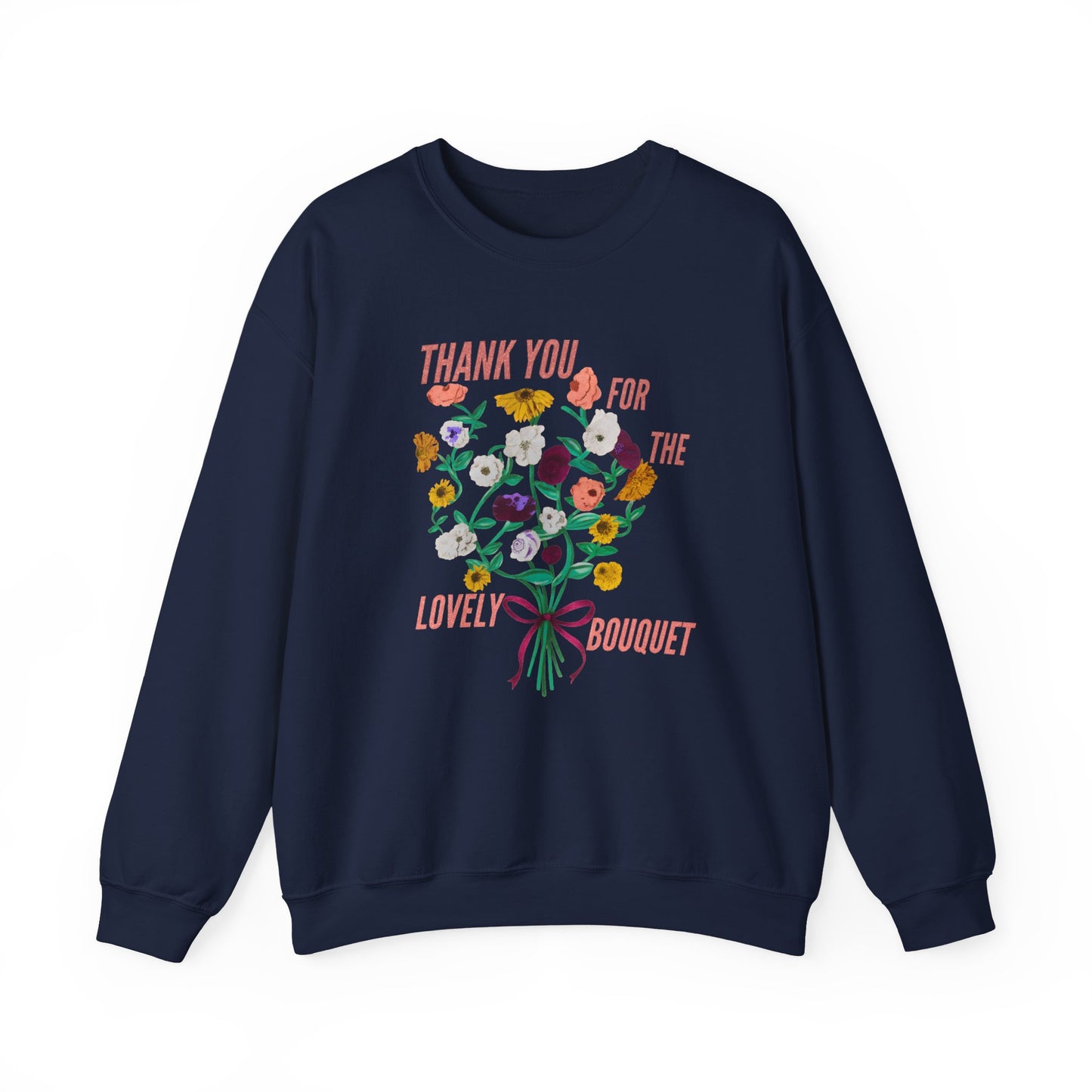 Thank You For The Lovely Bouquet -  Crewneck Sweatshirt, Cozy Gift for Friends, Appreciation Sweatshirt, Spring Apparel, Thoughtful Gesture