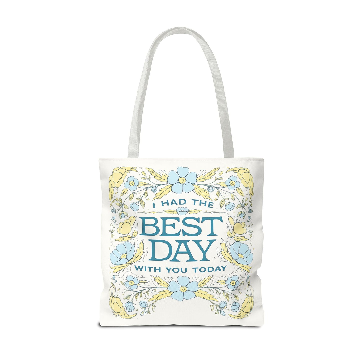 Tote Bag — "I Had the Best Day With You Today" Floral Carryall
