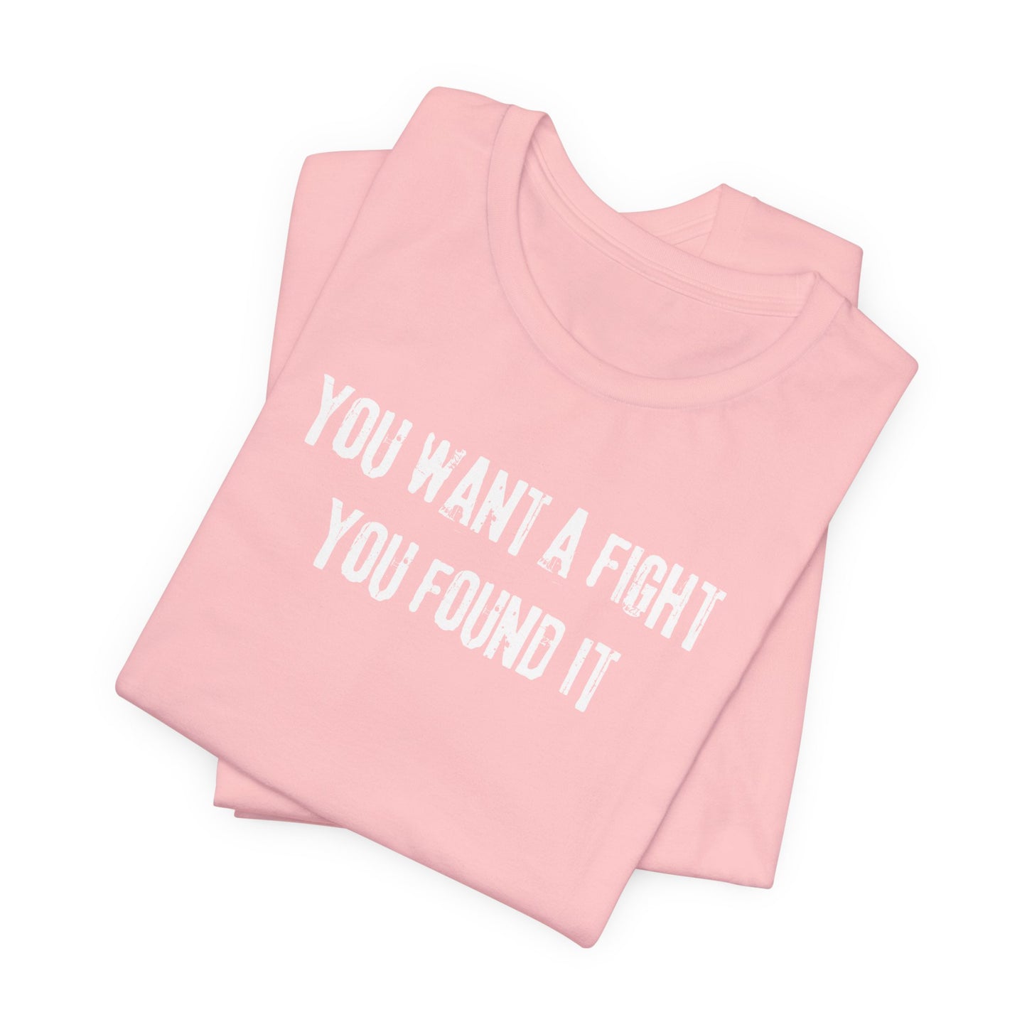 YOU WANT A FIGHT YOU FOUND IT - Unisex Tee, Casual T-Shirt, Motivational Shirt, Gift for Music Fans, Comfortable Everyday Wear
