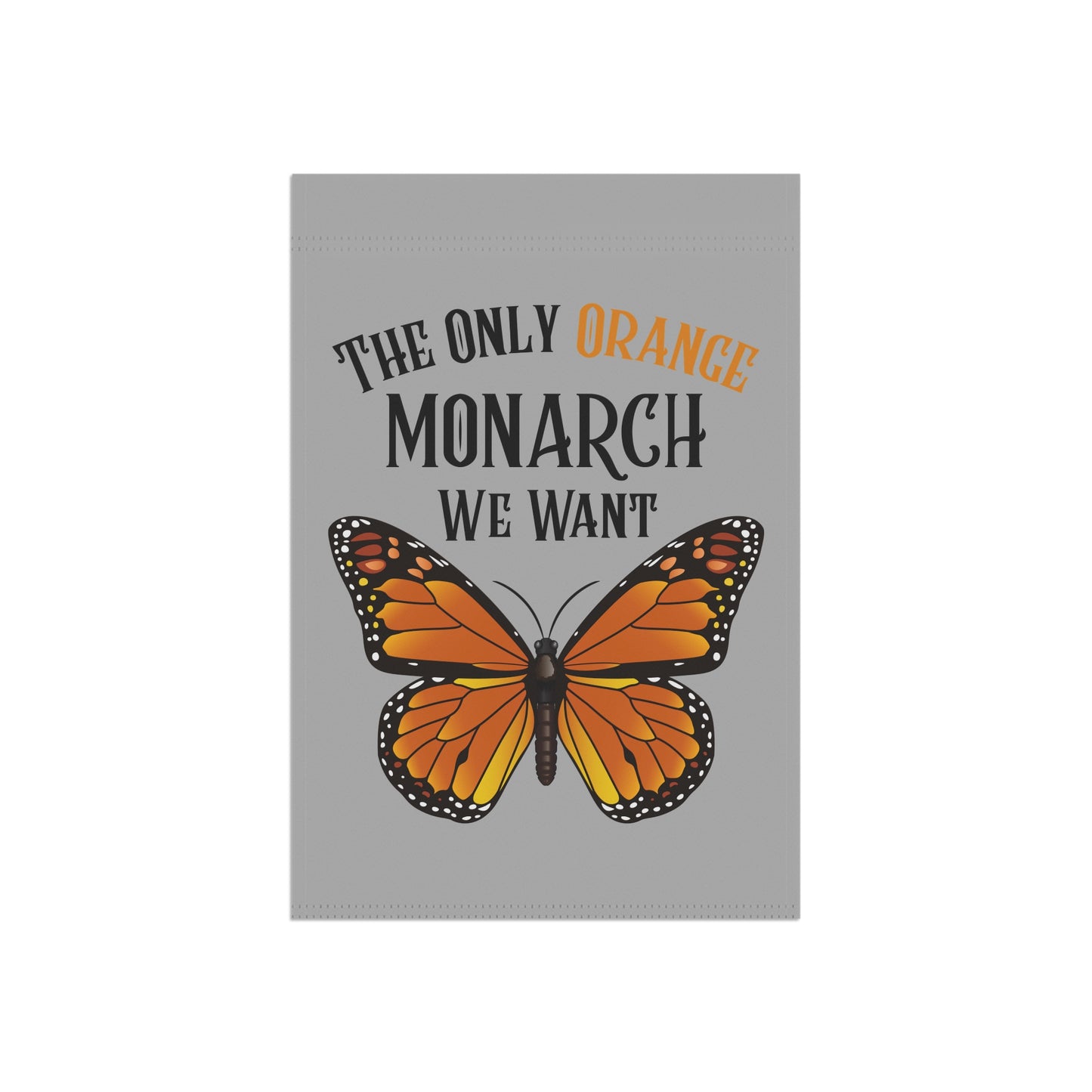 The Only Orange Monarch We Want Garden Banner, Outdoor Decor, Butterfly Garden Flag, Monarch Butterfly Sign, Home & Garden Gift, Nature Lover Decoration