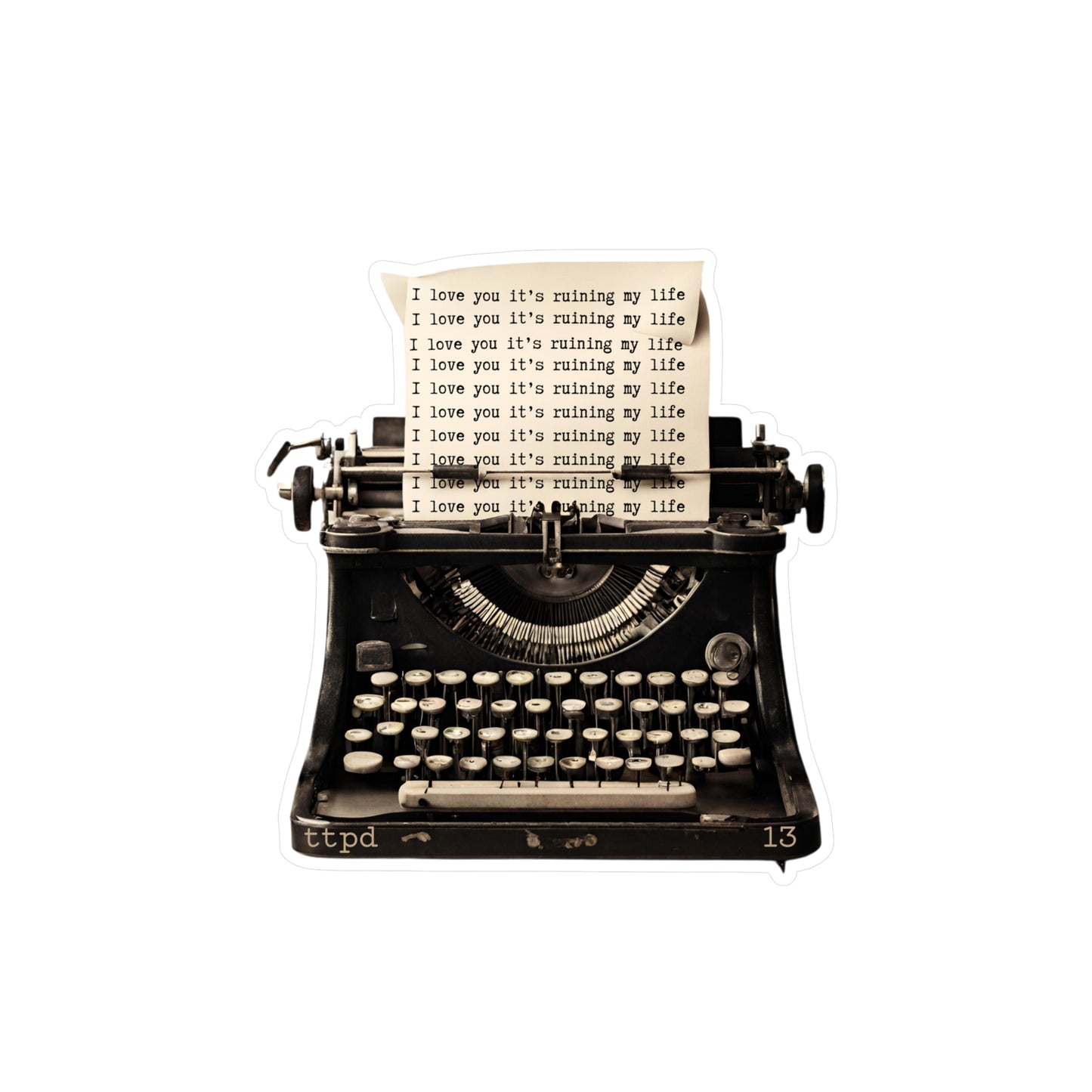 TTPD Inspired - I love you it's ruining my life typewriter - Vinyl Decal Sticker