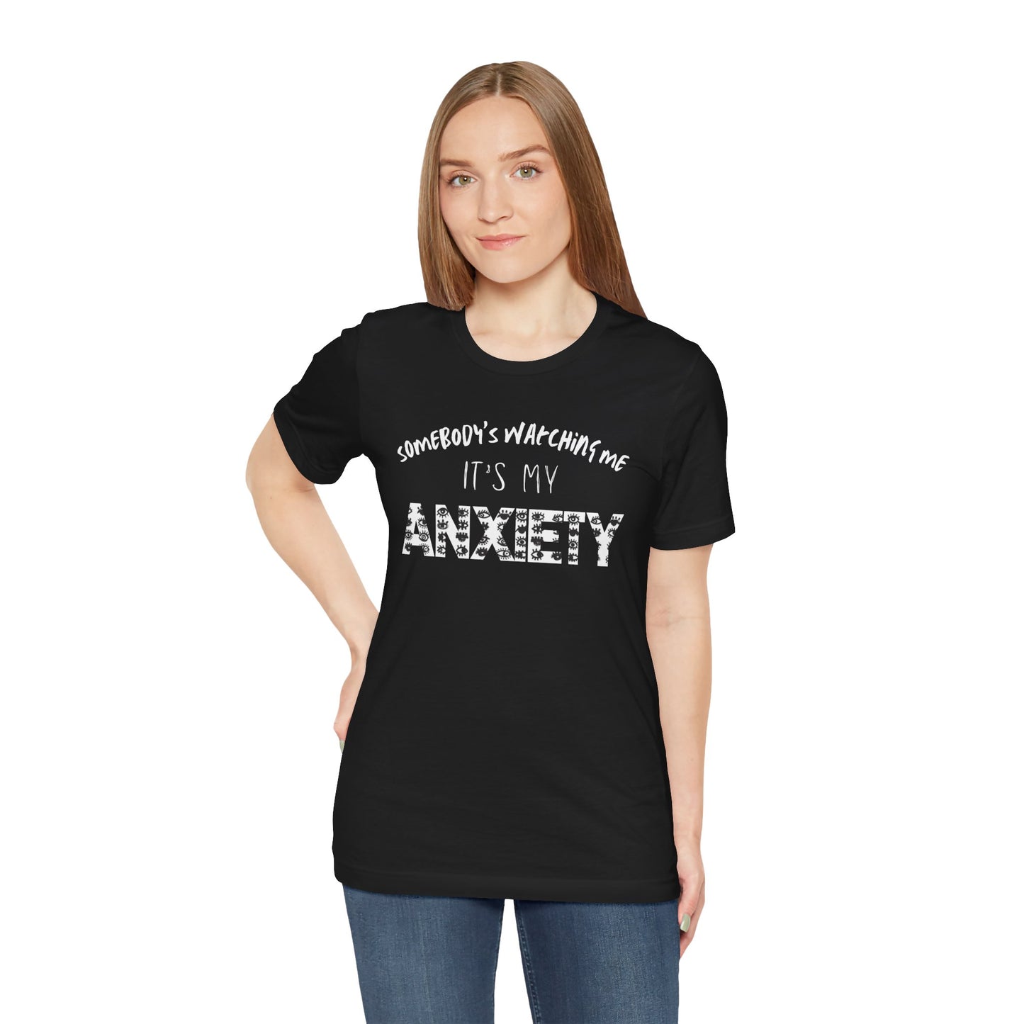 Somebody's Watching Me It's My Anxiety - Anxiety Awareness Tee, Unisex T-Shirt, Mental Health Awareness Shirt, Gift for Therapist, Top for Casual Wear