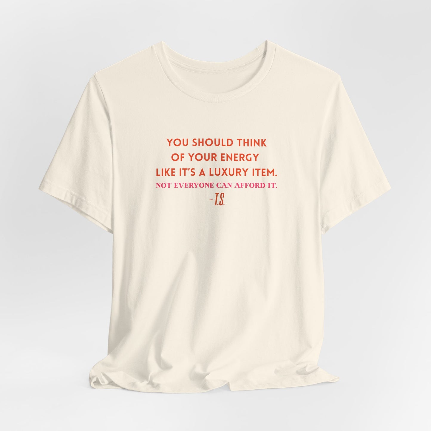 Luxury Energy Quote Tee, Unisex Graphic Shirt, Motivational Tee, Self-Care Apparel, Everyday Wear, Gift for Her