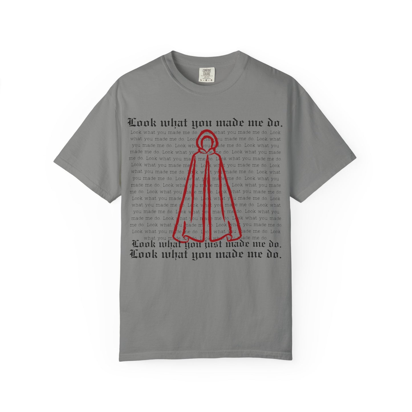 Comfort Colors - Look What You Made Me Do - Handmaid's Tale Cloak Outline - Statement Graphic T-Shirt, Casual Tee, Unique Gift, Music Lover Style, Everyday Wear, Trendy Apparel