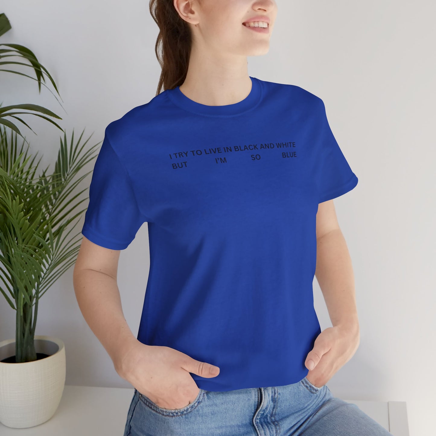 I'm so blue - Unisex Jersey Short Sleeve Tee