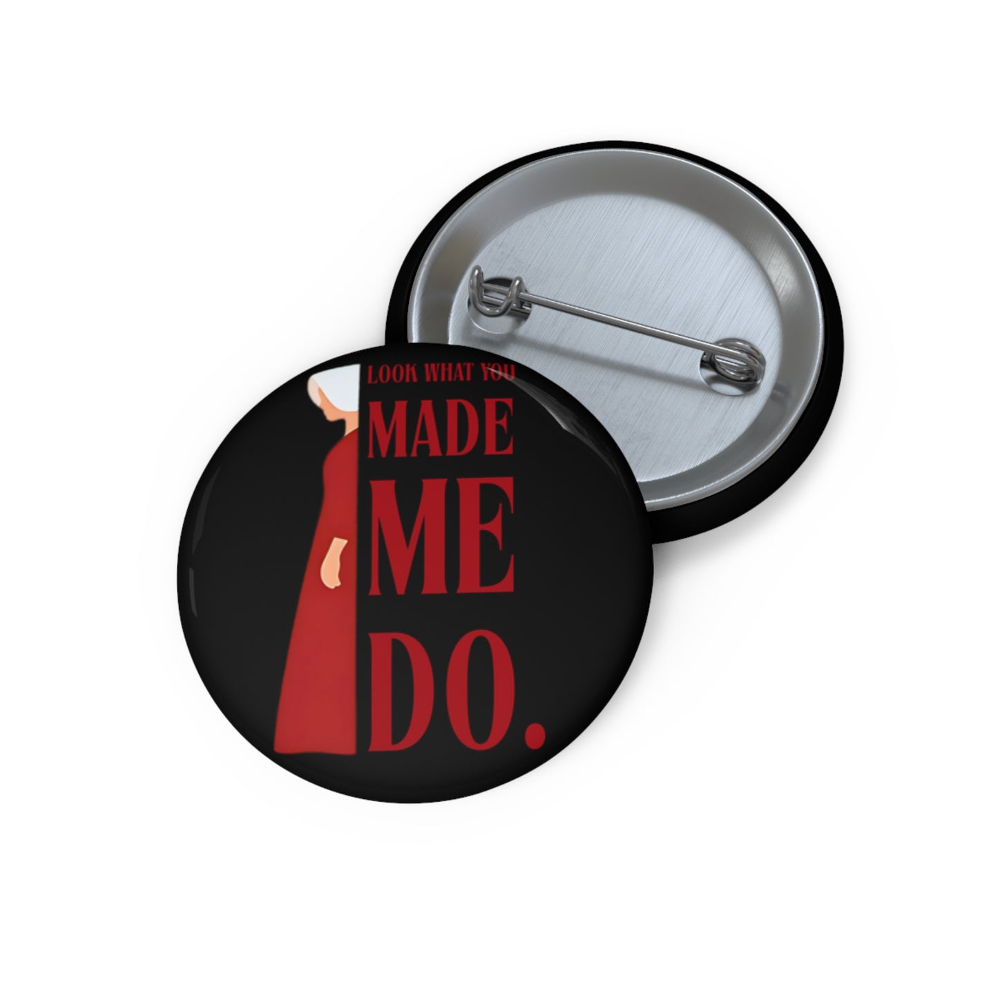 Look What You Made Me Do - Pin Button - Fun Handmade Pins for Parties, Promotions, Advocacy, Unique Gifts, Fashion Accessories