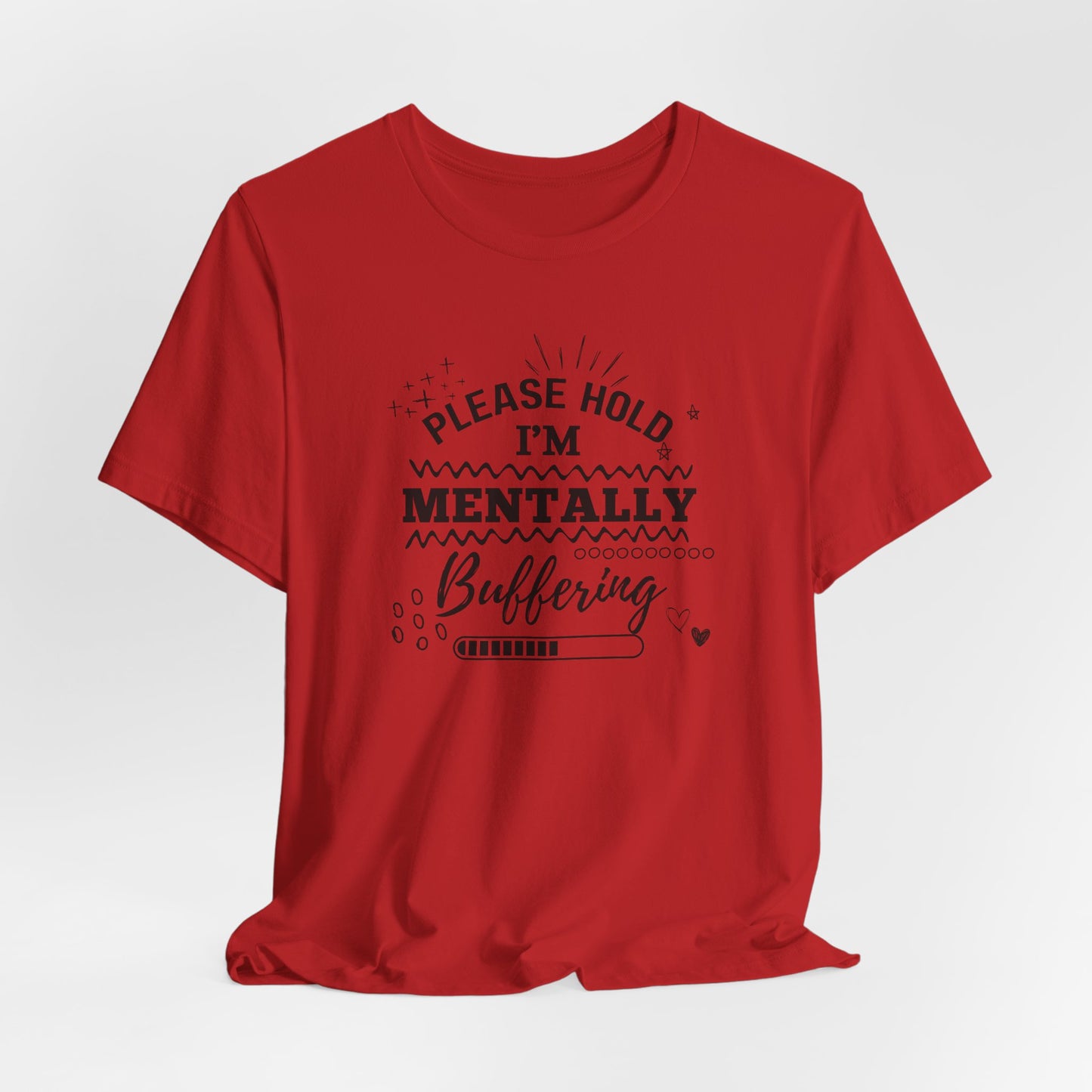 Funny Mental Health Unisex Tee, Please Hold I'm Mentally Buffering Shirt, Casual Gift for Friends, Humor T-Shirt for Stress Relief, [...]