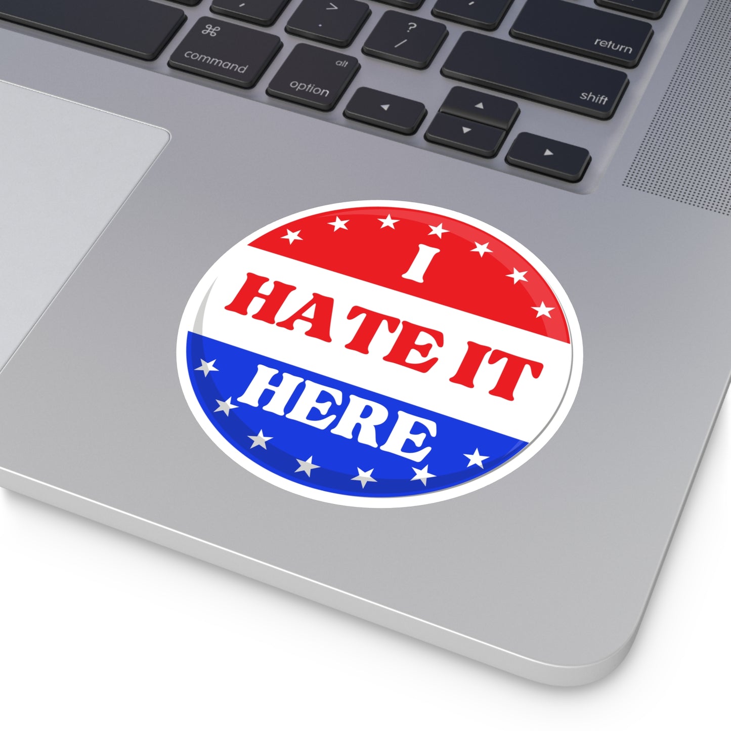 Political Vinyl Sticker — "I Hate It Here" -Blue Party