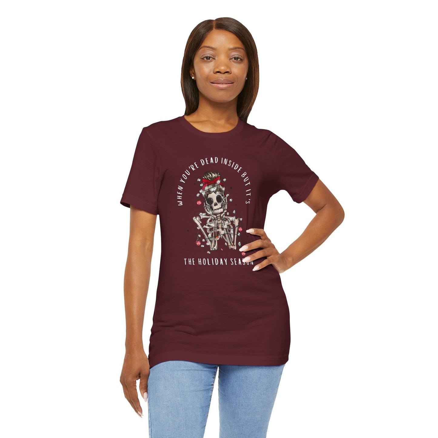 when you're dead inside but it's the holiday season - skeleton - Unisex Jersey Short Sleeve Tee
