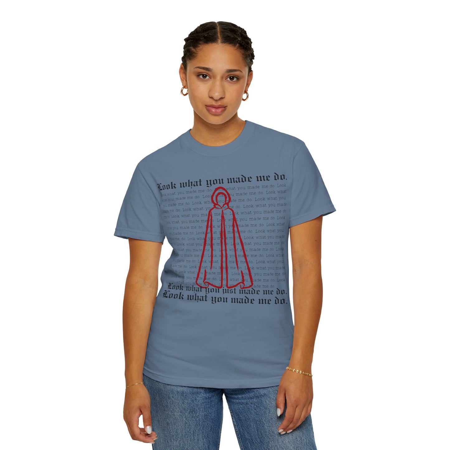 Comfort Colors - Look What You Made Me Do - Handmaid's Tale Cloak Outline - Statement Graphic T-Shirt, Casual Tee, Unique Gift, Music Lover Style, Everyday Wear, Trendy Apparel